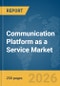 Communication Platform as a Service (CPaaS) Market Report 2026 - Product Thumbnail Image