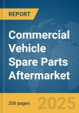 Commercial Vehicle Spare Parts Aftermarket Global Market Report 2025- Product Image