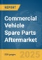 Commercial Vehicle Spare Parts Aftermarket Global Market Report 2025 - Product Thumbnail Image
