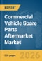 Commercial Vehicle Spare Parts Aftermarket Market Report 2026 - Product Thumbnail Image