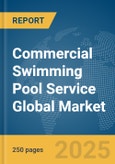 Commercial Swimming Pool Service Global Market Report 2025- Product Image