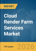 Cloud Render Farm Services Market Report 2026- Product Image