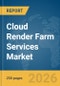 Cloud Render Farm Services Market Report 2026 - Product Thumbnail Image