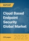 Cloud Based Endpoint Security Global Market Report 2025 - Product Thumbnail Image