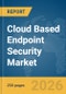 Cloud Based Endpoint Security Market Report 2026 - Product Thumbnail Image