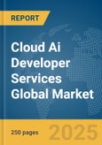 Cloud Ai Developer Services Global Market Report 2025- Product Image