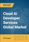 Cloud Ai Developer Services Global Market Report 2025 - Product Thumbnail Image