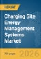 Charging Site Energy Management Systems Market Report 2026 - Product Image