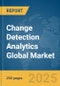 Change Detection Analytics Global Market Report 2025 - Product Thumbnail Image