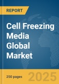 Cell Freezing Media Global Market Report 2025- Product Image