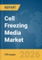 Cell Freezing Media Market Report 2026 - Product Thumbnail Image