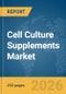 Cell Culture Supplements Market Report 2026 - Product Image