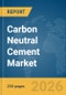 Carbon Neutral Cement Market Report 2026 - Product Image