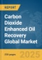 Carbon Dioxide Enhanced Oil Recovery (CO2 EOR) Global Market Report 2025 - Product Image