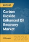 Carbon Dioxide Enhanced Oil Recovery (CO2 EOR) Market Report 2026 - Product Image