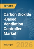 Carbon Dioxide (CO2)-Based Ventilation Controller Market Report 2026- Product Image