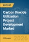 Carbon Dioxide (CO2) Utilization Project Development Market Report 2026 - Product Thumbnail Image