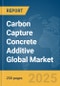 Carbon Capture Concrete Additive Global Market Report 2025 - Product Thumbnail Image
