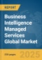 Business Intelligence Managed Services Global Market Report 2025 - Product Thumbnail Image
