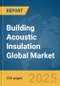 Building Acoustic Insulation Global Market Report 2025 - Product Image