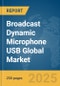 Broadcast Dynamic Microphone USB Global Market Report 2025 - Product Thumbnail Image