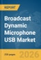 Broadcast Dynamic Microphone USB Market Report 2026 - Product Thumbnail Image