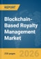 Blockchain-Based Royalty Management Market Report 2026 - Product Thumbnail Image