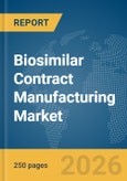 Biosimilar Contract Manufacturing Market Report 2026- Product Image