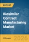 Biosimilar Contract Manufacturing Market Report 2026 - Product Thumbnail Image