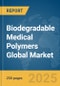Biodegradable Medical Polymers Global Market Report 2025 - Product Thumbnail Image