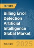 Billing Error Detection Artificial Intelligence (AI) Global Market Report 2025- Product Image