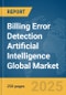 Billing Error Detection Artificial Intelligence (AI) Global Market Report 2025 - Product Image