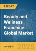 Beauty and Wellness Franchise Global Market Report 2025- Product Image