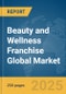 Beauty and Wellness Franchise Global Market Report 2025 - Product Thumbnail Image