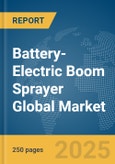 Battery-Electric Boom Sprayer Global Market Report 2025- Product Image