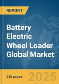 Battery Electric Wheel Loader Global Market Report 2025- Product Image