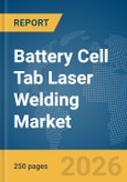 Battery Cell Tab Laser Welding Market Report 2026- Product Image