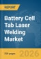 Battery Cell Tab Laser Welding Market Report 2026 - Product Thumbnail Image