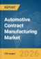 Automotive Contract Manufacturing Market Report 2026 - Product Thumbnail Image