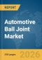 Automotive Ball Joint Market Report 2026 - Product Thumbnail Image
