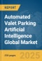 Automated Valet Parking Artificial Intelligence (AI) Global Market Report 2025 - Product Thumbnail Image