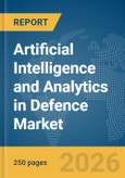 Artificial Intelligence and Analytics in Defence Market Report 2026- Product Image