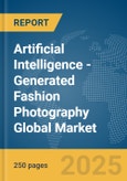 Artificial Intelligence (AI)-Generated Fashion Photography Global Market Report 2025- Product Image