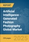 Artificial Intelligence (AI)-Generated Fashion Photography Global Market Report 2025 - Product Thumbnail Image