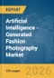 Artificial Intelligence (AI)-Generated Fashion Photography Market Report 2026 - Product Thumbnail Image