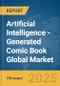 Artificial Intelligence (AI)-Generated Comic Book Global Market Report 2025 - Product Thumbnail Image