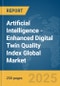 Artificial Intelligence (AI)-Enhanced Digital Twin Quality Index Global Market Report 2025 - Product Thumbnail Image