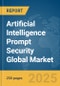 Artificial Intelligence (AI) Prompt Security Global Market Report 2025 - Product Thumbnail Image