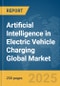 Artificial Intelligence (AI) in Electric Vehicle (EV) Charging Global Market Report 2025 - Product Thumbnail Image