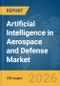 Artificial Intelligence (AI) in Aerospace and Defense Market Report 2026 - Product Thumbnail Image